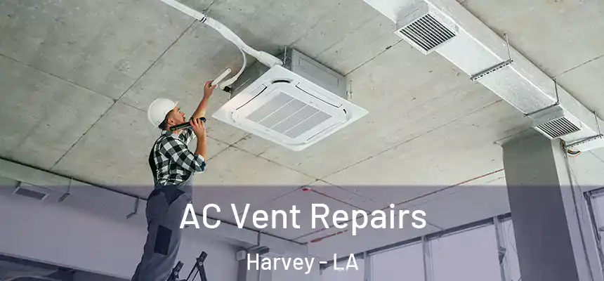 AC Vent Repairs Harvey - LA