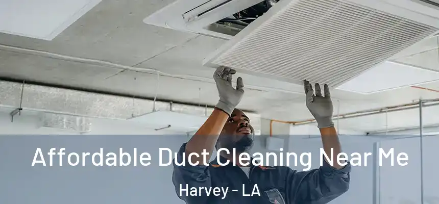 Affordable Duct Cleaning Near Me Harvey - LA