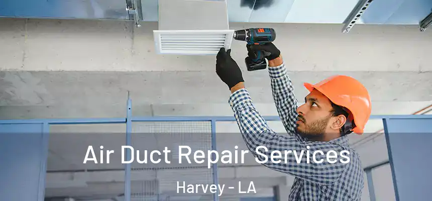  Air Duct Repair Services Harvey - LA