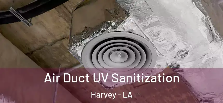  Air Duct UV Sanitization Harvey - LA