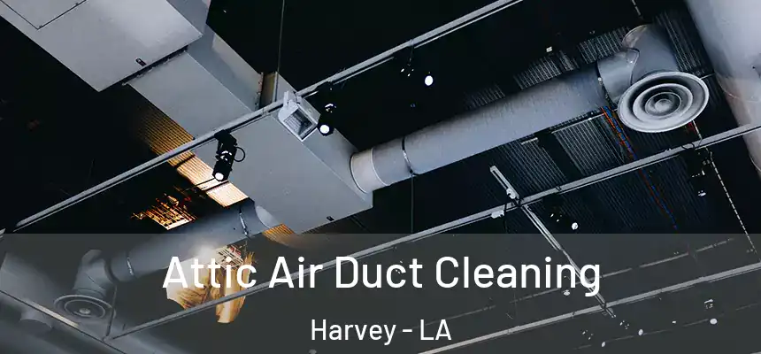  Attic Air Duct Cleaning Harvey - LA
