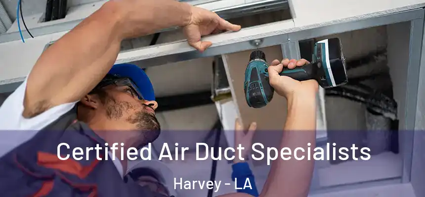Certified Air Duct Specialists Harvey - LA