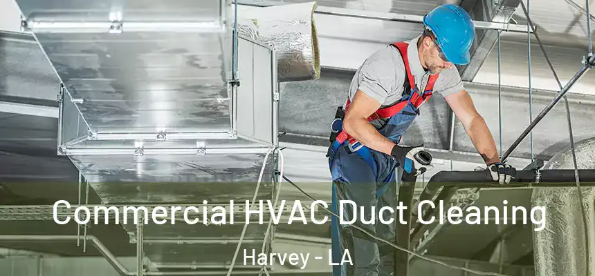 Commercial HVAC Duct Cleaning Harvey - LA