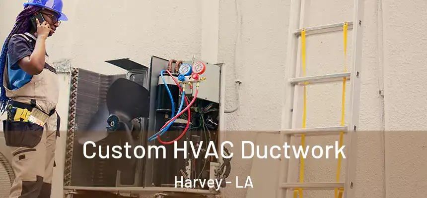 Custom HVAC Ductwork Harvey - LA