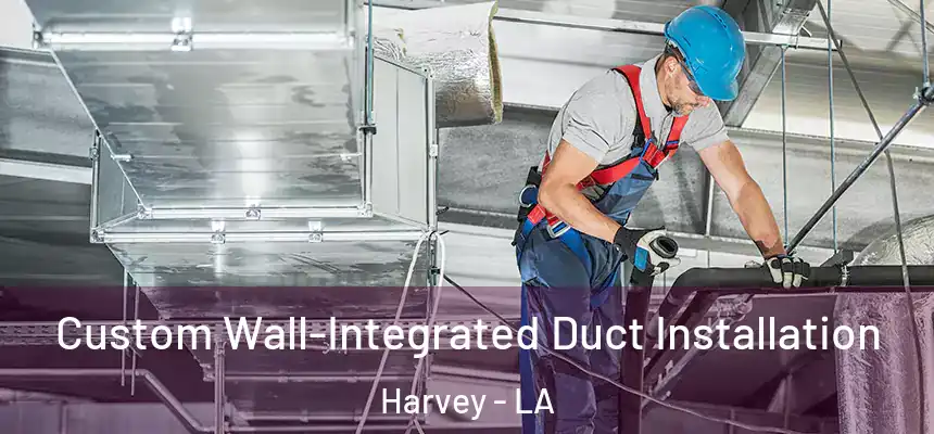  Custom Wall-Integrated Duct Installation Harvey - LA
