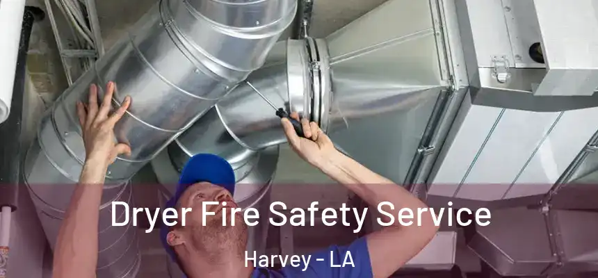  Dryer Fire Safety Service Harvey - LA