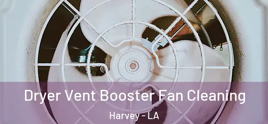  Dryer Vent Booster Fan Cleaning Harvey - LA