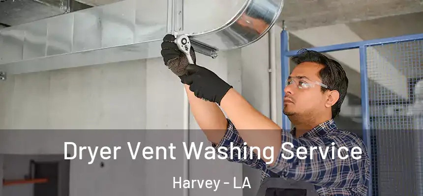  Dryer Vent Washing Service Harvey - LA
