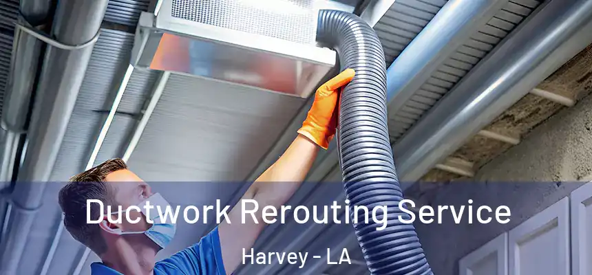  Ductwork Rerouting Service Harvey - LA