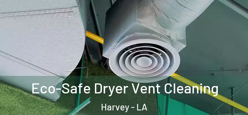 Eco-Safe Dryer Vent Cleaning Harvey - LA
