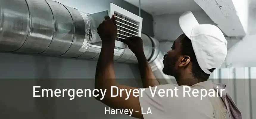Emergency Dryer Vent Repair Harvey - LA