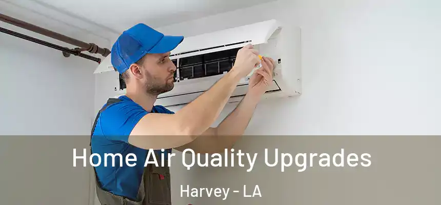  Home Air Quality Upgrades Harvey - LA