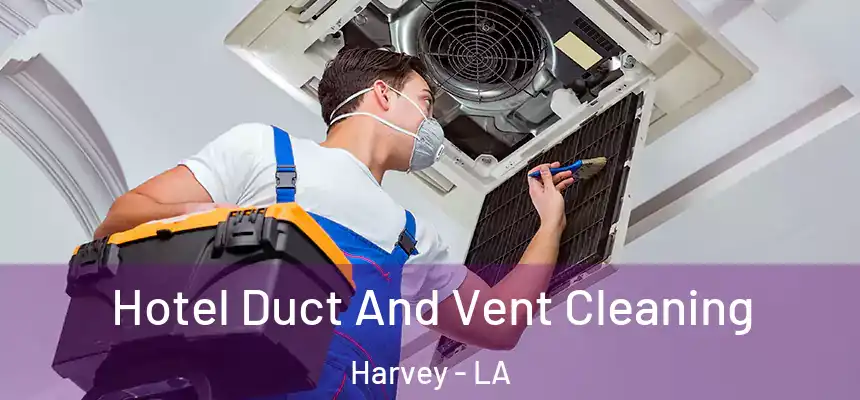  Hotel Duct And Vent Cleaning Harvey - LA