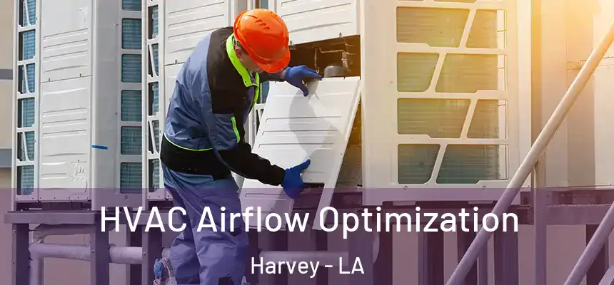  HVAC Airflow Optimization Harvey - LA