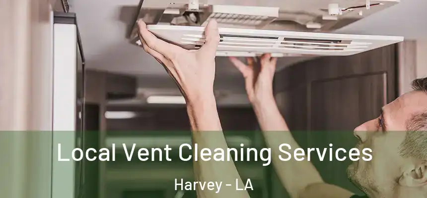 Local Vent Cleaning Services Harvey - LA