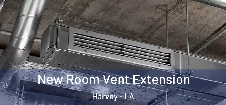 New Room Vent Extension Harvey - LA