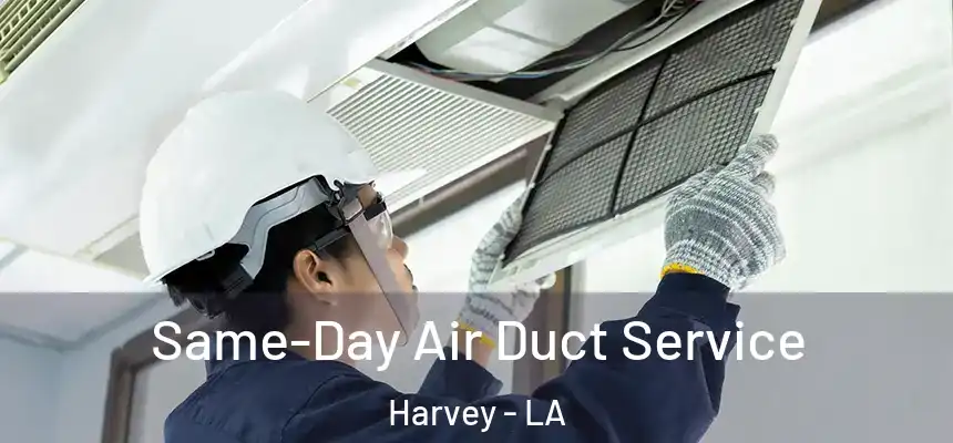  Same-Day Air Duct Service Harvey - LA