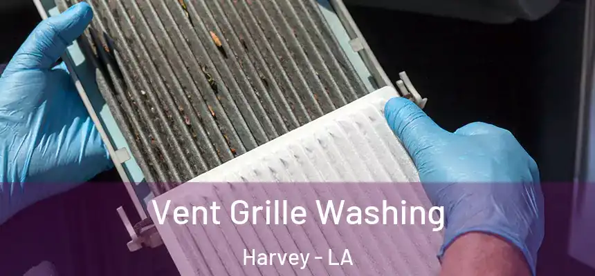 Vent Grille Washing Harvey - LA